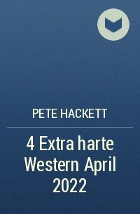 Pete Hackett - 4 Extra harte Western April 2022