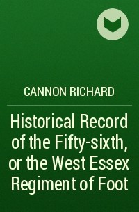 Cannon Richard - Historical Record of the Fifty-sixth, or the West Essex Regiment of Foot