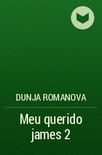 Dunja Romanova - Meu querido james 2