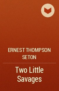 Ernest Thompson Seton - Two Little Savages