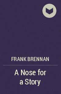 Фрэнк Бреннан - A Nose for a Story