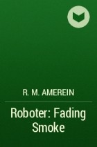R. M. Amerein - Roboter: Fading Smoke