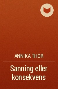 Annika Thor - Sanning eller konsekvens
