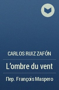Carlos Ruiz Zafón - L'ombre du vent