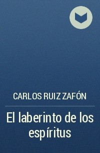 Carlos Ruiz Zafón - El laberinto de los espíritus