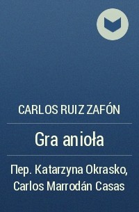 Carlos Ruiz Zafón - Gra anioła
