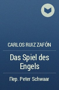 Carlos Ruiz Zafón - Das Spiel des Engels
