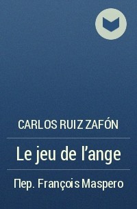 Carlos Ruiz Zafón - Le jeu de l'ange