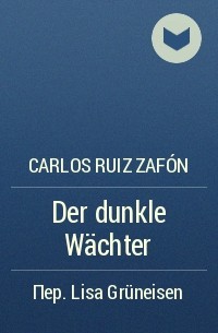 Carlos Ruiz Zafón - Der dunkle Wächter