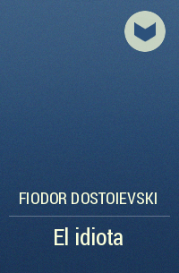 Fiodor Dostoievski - El idiota