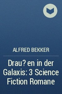 Alfred Bekker - Drau?en in der Galaxis: 3 Science Fiction Romane