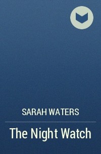 Sarah Waters - The Night Watch