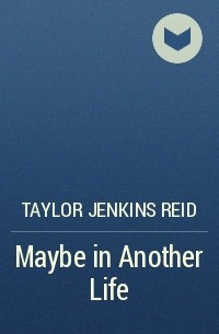Taylor Jenkins Reid - Maybe in Another Life