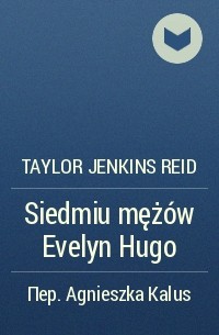 Taylor Jenkins Reid - Siedmiu mężów Evelyn Hugo