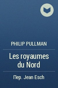 Philip Pullman - Les royaumes du Nord