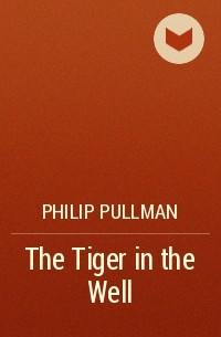 Philip Pullman - The Tiger in the Well