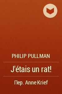 Philip Pullman - J'étais un rat!