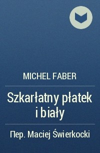 Michel Faber - Szkarłatny płatek i biały