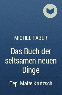 Michel Faber - Das Buch der seltsamen neuen Dinge