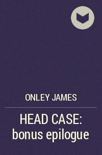Onley James - HEAD CASE: bonus epilogue