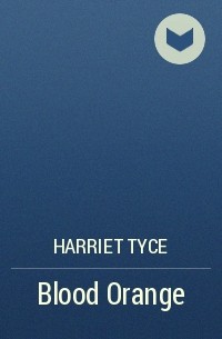 Harriet Tyce - Blood Orange