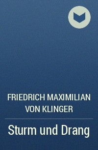 Friedrich Maximilian von Klinger - Sturm und Drang
