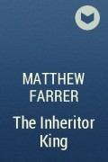 Matthew Farrer - The Inheritor King