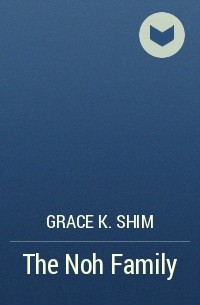 Grace K. Shim - The Noh Family