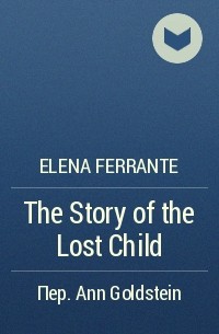 Elena Ferrante - The Story of the Lost Child