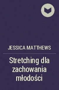 Джессика Мэтьюз - Stretching dla zachowania młodości