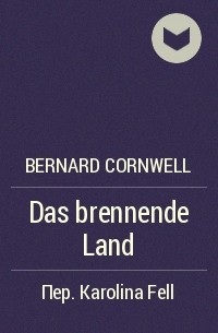 Bernard Cornwell - Das brennende Land