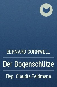 Bernard Cornwell - Der Bogenschütze