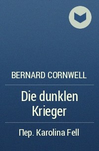 Bernard Cornwell - Die dunklen Krieger