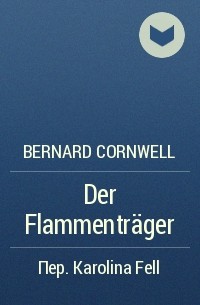 Bernard Cornwell - Der Flammenträger