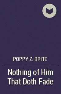 Poppy Z. Brite - Nothing of Him That Doth Fade