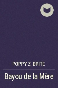 Poppy Z. Brite - Bayou de la Mère