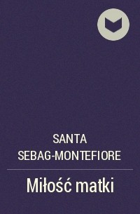 Санта Монтефиори - Miłość matki
