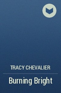 Tracy Chevalier - Burning Bright