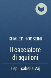 Khaled Hosseini - Il cacciatore di aquiloni