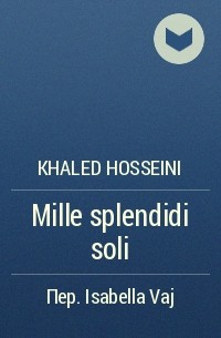 Khaled Hosseini - Mille splendidi soli