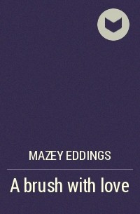 Mazey Eddings - A brush with love