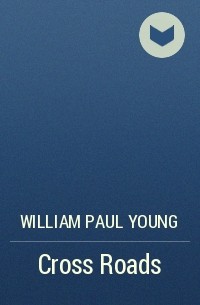William Paul Young - Cross Roads