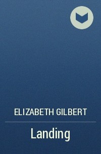 Elizabeth Gilbert - Landing