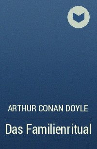 Arthur Conan Doyle - Das Familienritual