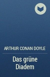Arthur Conan Doyle - Das grüne Diadem