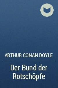 Arthur Conan Doyle - Der Bund der Rotschöpfe