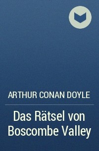 Arthur Conan Doyle - Das Rätsel von Boscombe Valley