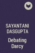 Саянтани ДасГупта - Debating Darcy