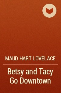 Maud Hart Lovelace - Betsy and Tacy Go Downtown