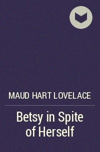 Maud Hart Lovelace - Betsy in Spite of Herself
